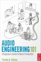 Audio engineering 101 a beginner's guide to music production /