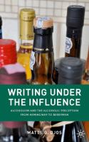 Writing under the influence alcoholism and the alcoholic perception from Hemingway to Berryman /