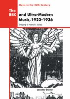 The BBC and ultra-modern music, 1922-1936 : shaping a nation's tastes /