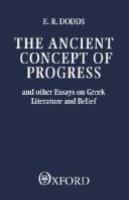 The ancient concept of progress and other essays on Greek literature and belief /