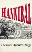Hannibal : a history of the art of war among the Carthaginians and Romans down to the battle of Pydna, 168 B.C., with a detailed account of the second Punic war /