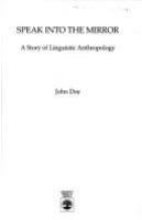 Speak into the mirror : a story of linguistic anthropology /