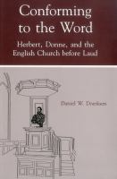 Conforming to the word : Herbert, Donne, and the English church before Laud /