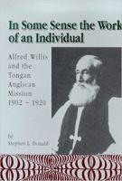 In some sense the work of an individual : Alfred Willis and the Tongan Anglican Mission, 1902-1920 /