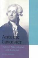 Antoine Lavoisier : science, administration, and revolution /