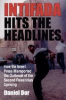 Intifada hits the headlines : how the Israeli press misreported the outbreak of the second Palestinian uprising /