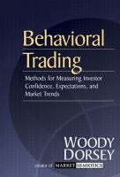 Behavioral trading : methods for measuring investor confidence, expectations and market trends /