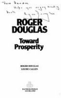 Roger Douglas : toward prosperity /