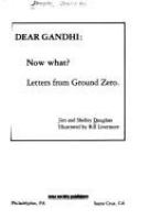 Dear Gandhi : now what? : letters from Ground zero /