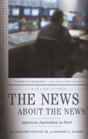 The News about the news : American journalism in peril /