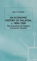 An economic history of Malaysia, c. 1800-1990 : the transition to modern economic growth /