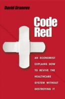 Code red : an economist explains how to revive the healthcare system without destroying it /