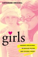 Girls : feminine adolescence in popular culture and cultural theory /