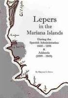 Lepers in the Mariana Islands during the Spanish administration : 1668-1898 /