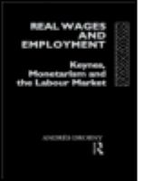 Real wages and employment : Keynes, monetarism, and the labour market /