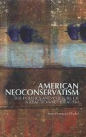 American neoconservatism : the politics and culture of a reactionary idealism /