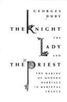 The knight, the lady and the priest : the making of modern marriage in medieval France /