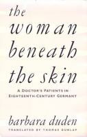 The woman beneath the skin : a doctor's patients in eighteenth-century Germany /
