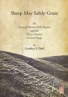 Sheep may safely graze : the story of Morven Hills Station and the Tarras district, Central Otago /