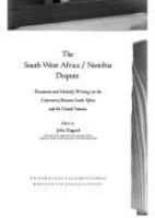The South West Africa/Namibia dispute : documents and scholarly writings on the controversy between South Africa and the United Nations /