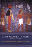 Gods and men in Egypt : 3000 BCE to 395 CE /