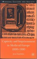 Captivity and imprisonment in medieval Europe, 1000 - 1300 /