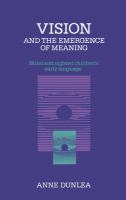 Vision and the emergence of meaning : blind and sighted children's early language /