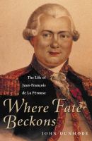 Where fate beckons : the life of Jean-François de la Pérouse /