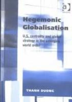 Hegemonic globalisation : U.S. centrality and global strategy in the emerging world order /