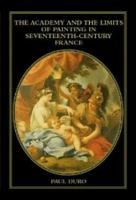 The academy and the limits of painting in seventeenth-century France /