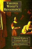 Virginia Woolf's Renaissance : woman reader or common reader? /