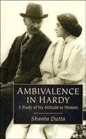 Ambivalence in Hardy : a study of his attitude to women /
