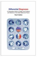 Differential diagnoses : a comparative history of health care problems and solutions in the United States and France /