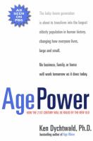 Age power : how the 21st century will be ruled by the new old /