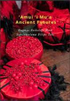 'Amui 'i mu'a, ancient futures : Dagmar Vaikalafi Dyck & Sopolemalama Filipe Tohi /