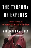 Tyranny of experts economists, dictators, and the forgotten rights of the poor /