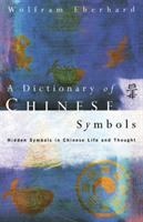 A dictionary of Chinese symbols : hidden symbols in Chinese life and thought /