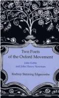 Two poets of the Oxford Movement : John Keble and John Henry Newman /