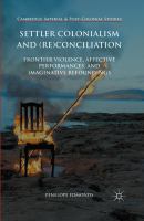 Settler colonialism and (re)conciliation : frontier violence, affective performances, and imaginative refoundings /
