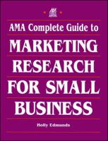AMA complete guide to marketing research for small business /