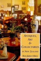 Antiques, art and collectables in New Zealand : the pastime for passionate people /