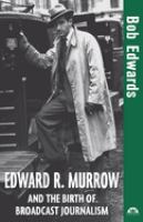 Edward R. Murrow and the birth of broadcast journalism /