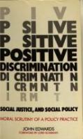 Positive discrimination, social justice, and social policy : moral scrutiny of a policy practice /