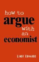 How to argue with an economist : reopening political debate in Australia /