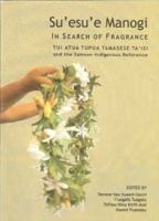 Su'esu'e manogi = In search of fragrance : Tui Atua Tupua Tamasese Ta'isi and the Samoan indigenous reference /