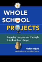 Whole school projects : engaging imaginations through interdiscplinary inquiry /