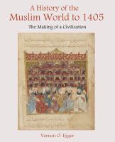 A history of the Muslim world to 1405 : the making of a civilization /