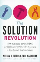 The solution revolution : how business, government, and social enterprises are teaming up to solve society's toughest problems /