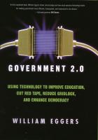 Government 2.0 : using technology to improve education, cut red tape, reduce gridlock, and enhance democracy /