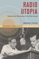 Radio utopia postwar audio documentary in the public interest /